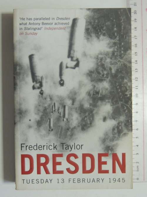 Dresden - Tuesday 13 February 1945 - Frederick Taylor