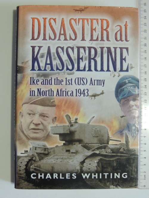 Disaster At Kasserine - Ike And The 1st (US) Army In North Africa 1943 - Charles Whiting