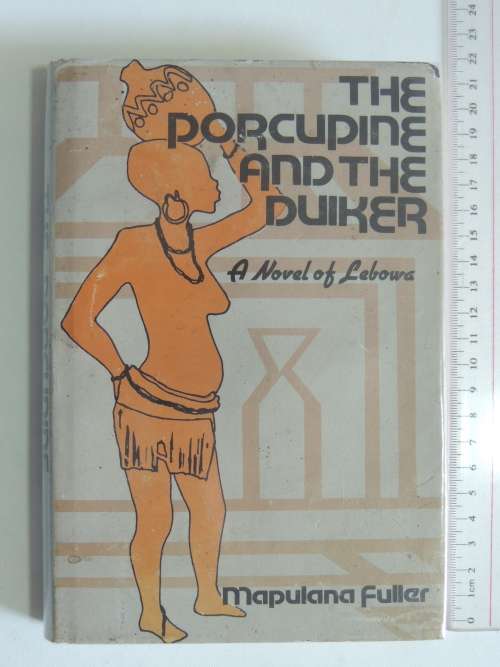 The Porcupine and the Duiker - A Novel of Lebowa- Mapulana Fuller
