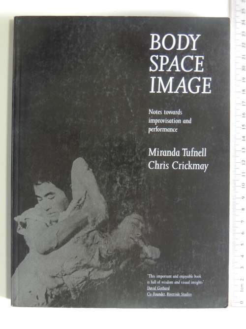 Body Space Image - Notes Towards Improvisation & Performance - Miranda Tufnell, Chris Crickmay