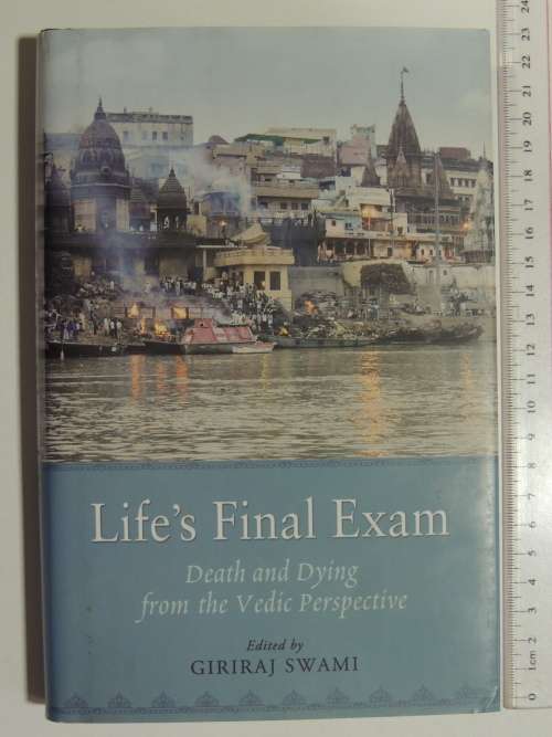 Life`s Final Exam - Death And Dying From The Vedic Perspective - Giriraj Swami