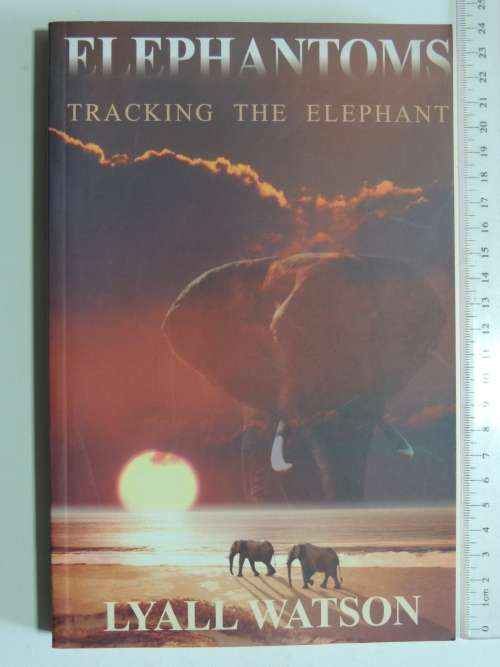 Elephantoms - Tracking The Elephant -  Lyall Watson  (Signed)