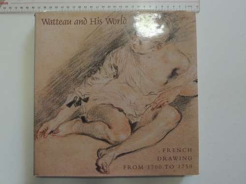 Watteau and his World - French Drawings from 1700 - 1750 - Alan Wintermute