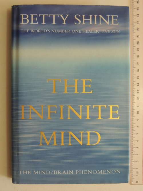 The Infinite Mind  -The Mind/Brain Phenomenon - Betty Shine