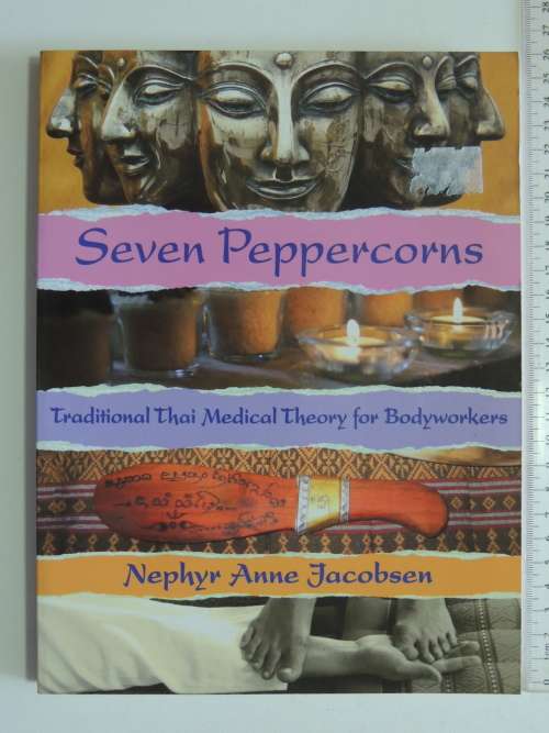 Seven Peppercorns - Traditional Thai Medical Theory for Bodyworkers - Nephyr Anne Jacobsen