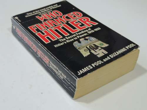 Who Financed Hitler - The Secret Funding Of Hitler`s Rise To Power 1919-1933James Pool & Suzanne Po