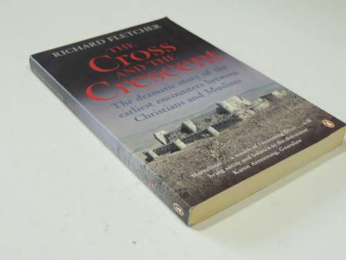 The Cross & Crescent -The Dramatic Story Of Earliest Encounters Btwn Christians &Muslims- R Fletcher