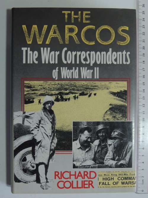 The Warcos - The War Correspondents Of World War II - Richard Collier