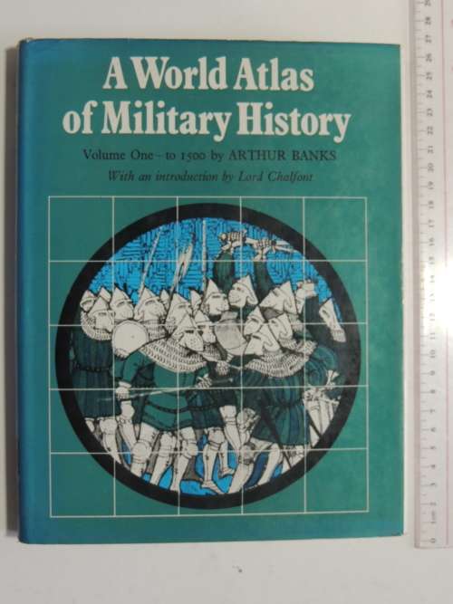 A World Atlas Of Military History - Volume 1 - To 1500 - Arthur Banks