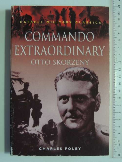 Commando Extraordinary - Otto Skorzeny - Charles Foley