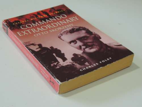 Commando Extraordinary - Otto Skorzeny - Charles Foley