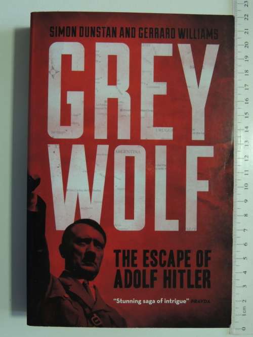 Grey Wolf - The Escape Of Adolf Hitler - Simon Dunstan & Gerrard Williams
