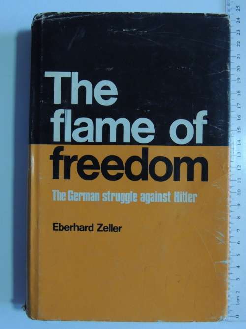 The Flame Of Freedom - The German Struggle Against Hitler - Eberhard Zeller