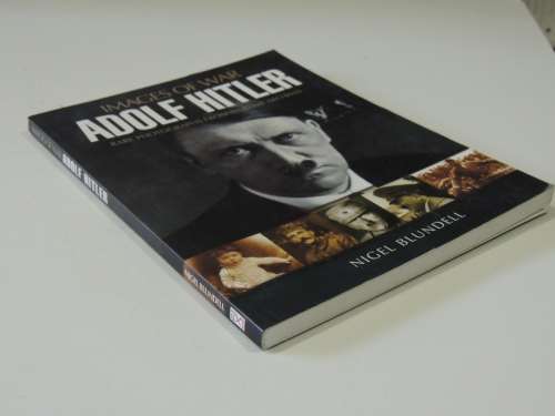 Images Of War - Adolf Hitler - Rare Photographs From Wartime Archives- Nigel Blundell