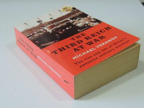 The Third Reich At War - The Rise And Fall Of Hitler`s Awesome Military Machine - Michael Veranov