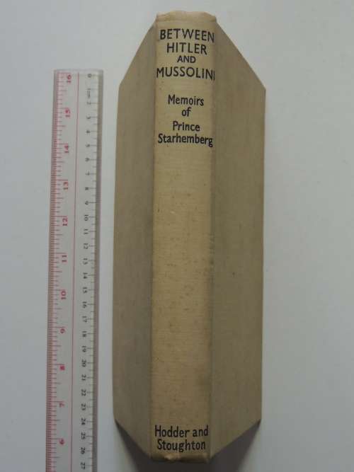 Between Hitler And Mussolini - Memoirs Of Ernst Rudiger - Ernst Rudiger Prince Starhember