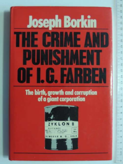 The Crime & Punishment Of IG Farben, Birth, Growth &Corruption Of Giant Corporation - Joseph Borkin