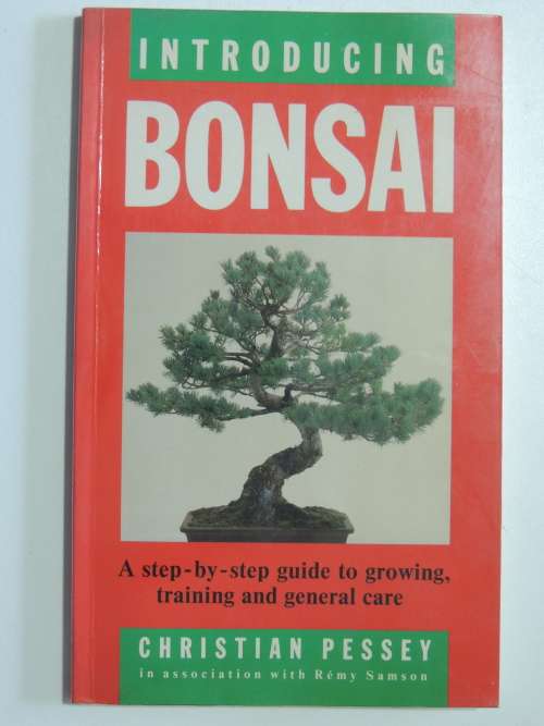 Introducing Bonsai - A Step by Step Guide to Growing, Training and Genreal Care Christian Pessey,Rem
