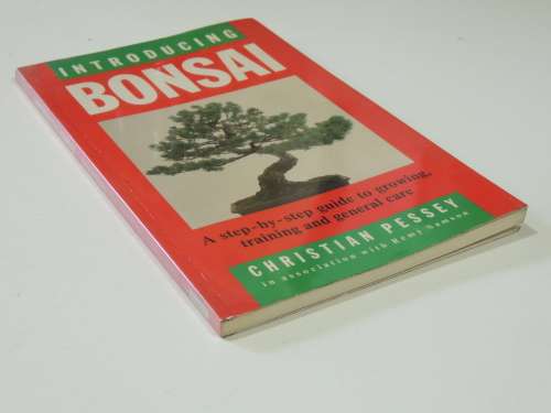 Introducing Bonsai - A Step by Step Guide to Growing, Training and Genreal Care Christian Pessey,Rem