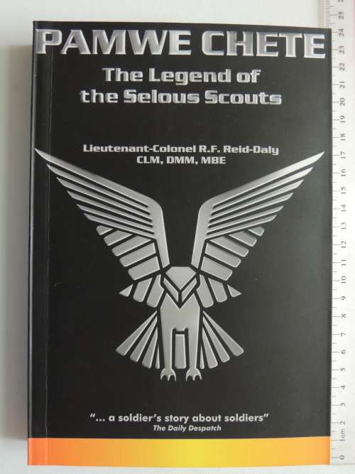 Pamwe Chete - The Legend of the Selous Scouts - Lieutenant-Colonel RF Reid-Daly CLM, DMM, MBE