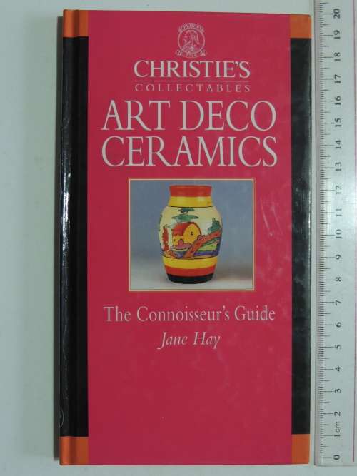 Christie`s Collectables - Art Deco Ceramics - The Connoisseur`s Guide - Jane Hay