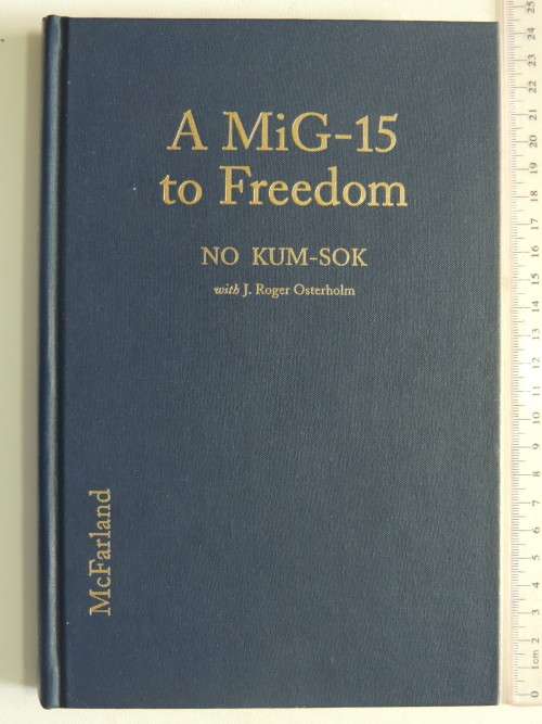 A MiG-15 to Freedom, Memoir of ..Wartime North Korean Defector...-NO KUM-SOK with J Roger Osterholm