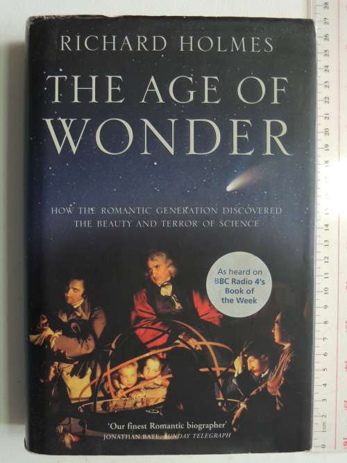 The Age of Wonder, How theRomantic Generation Discovered theBeauty &Terror ofScience -Richard Holmes