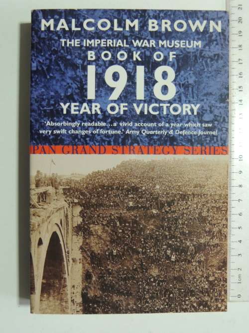 The Imperial War Museum Book Of 1918 Year Of Victory - Malcolm Brown