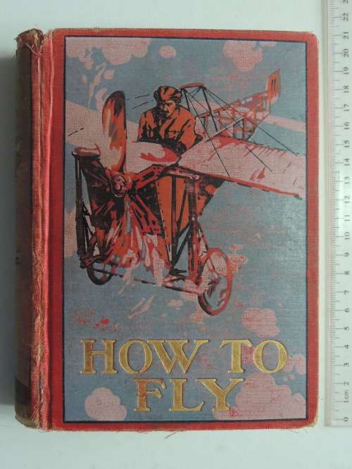 How to Fly, Or Conquest of the Air, Story of Man`s Endeavors to Fly &.. -Richard Ferris 1910 1st Ed.