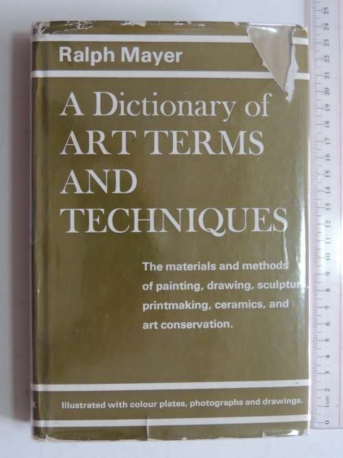 A Dictionary of Art Terms &Techniques, Materials, Methods ofPainting, Drawing, Sculpture Ralph Mayer