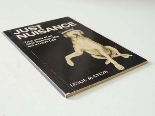 Just Nuisance - True Story of an Able Seaman Who Led a Dog`s Life - Leslie M Steyn