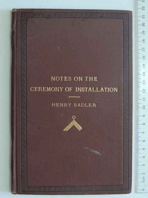 Notes On The Ceremony Of Installation - Henry Sadler 1889