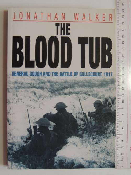 The Blood Tub - General Gough And The Battle Of Bullecourt, 1917  - Jonathan Walker