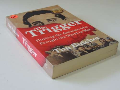 The Trigger - Hunting The Assassin Who Brought The World To War - Tim Butcher