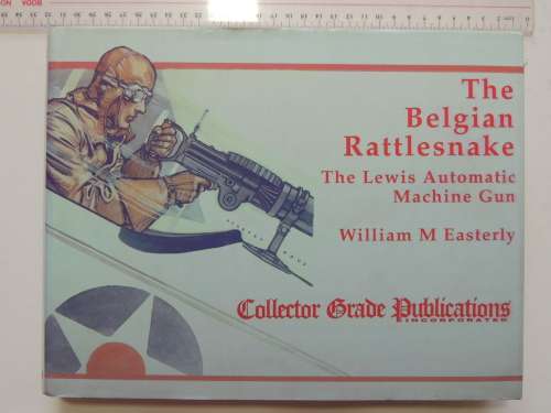 The Belgian Rattlesnake - The Lewis Automatic Machine Gun - William M Easterly