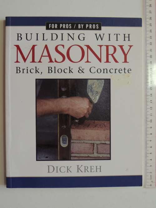 Building with Masonry, Brick, Block and Concrete - Dick Kreh