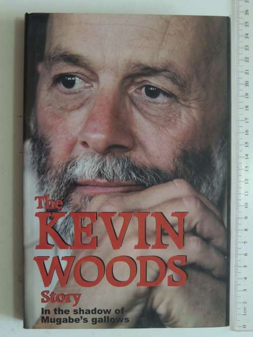 The Kevin Woods Story - In the Shadow of Mugabe`s Gallows Kevin John Woods - Signed, 1st Edition 200