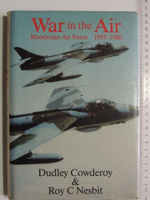 War in the Air Rhodesian Air Force 1935-1980 - Dudley Cowderoy, Roy C Nesbit