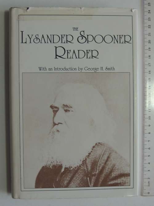 The Lysander Spooner Reader with An Introduction by George H Smith, 1992