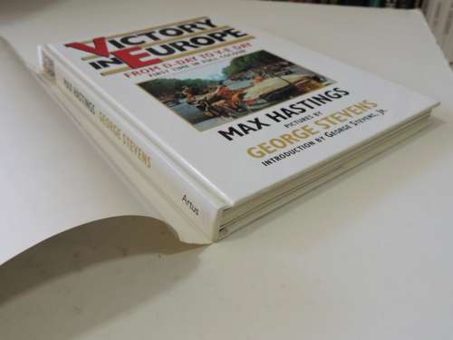 Victory In Europe - From D-Day To V-E Day - First Time In Full ColourMax Hastings & George Stevens