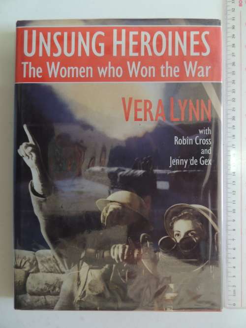 Unsung Heroines - The Women Who Won The WarVera Lynn, Robin Cross & Jenny de Gex