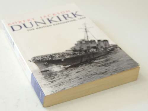 Dunkirk - The British Evacuation, 1940- Robert Jackson