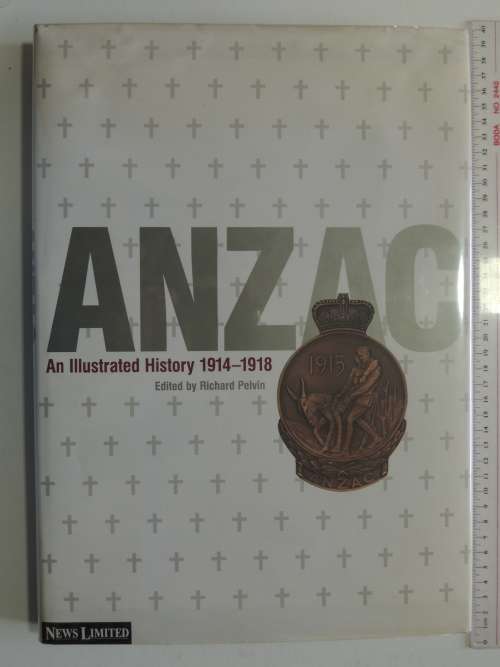 Anzac - An Illustrated History 1914-1918 - Richard Pelvin
