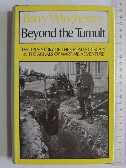 Beyond The Tumult, True Story Of Greatest Escape In Annals Of Wartime Adventure - Barry Winchester