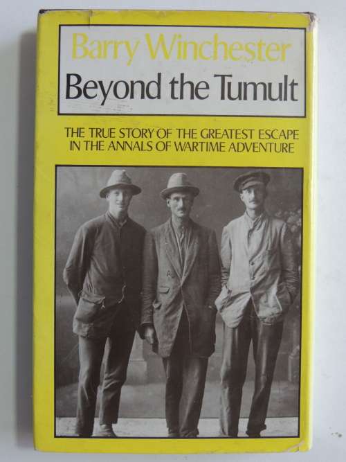 Beyond The Tumult, True Story Of Greatest Escape In Annals Of Wartime Adventure - Barry Winchester