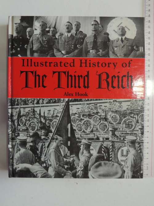 Illustrated History Of The Third Reich - Alex Hook