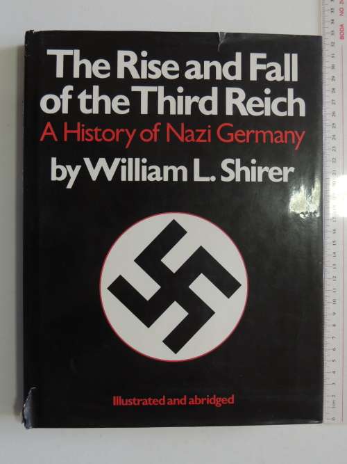 The Rise &Fall Of The Third Reich,A History Of Nazi Germany, Illustrated &Abridged- William L Shirer