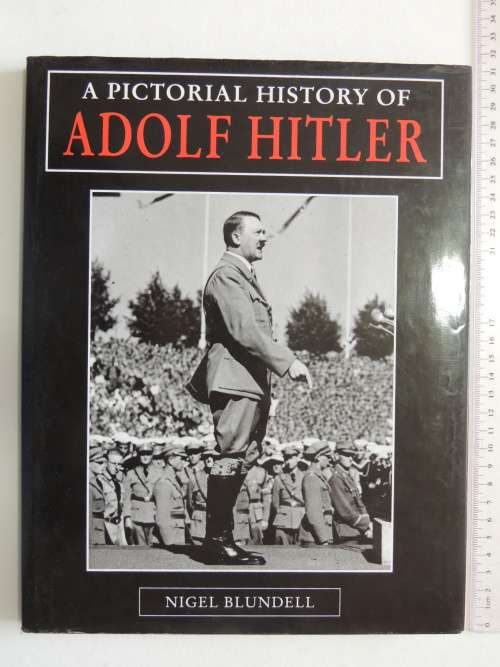 A Pictorial History Of Adolf Hitler- Nigel Blundell