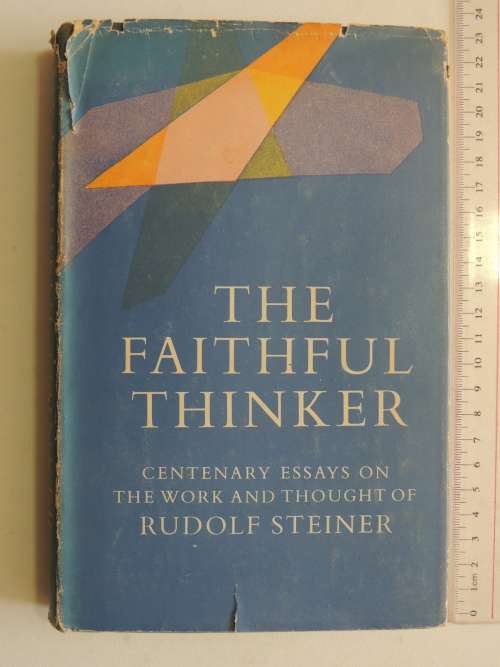 The Faithful Thinker - Centenary Essays on the Work and Thought of Rudolf Steiner - Ed AC Harwood