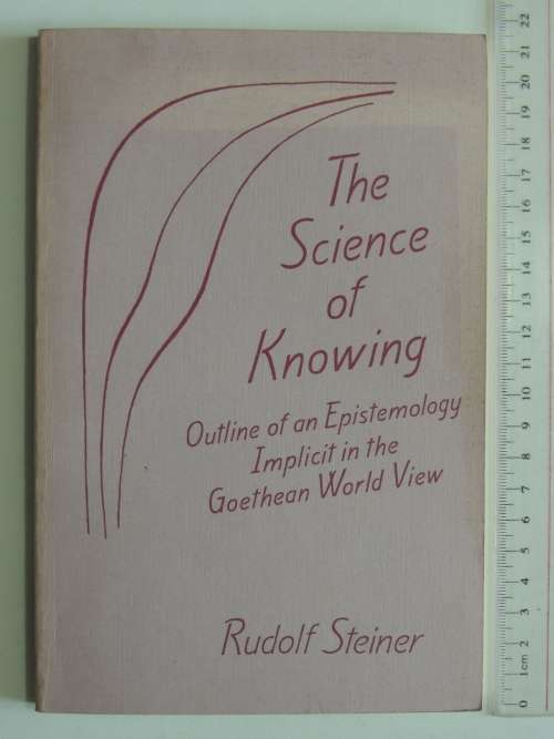 The Science of Knowing,Outline of anEpistemology Implicit in theGoethean WorldView- Rudolf Steiner